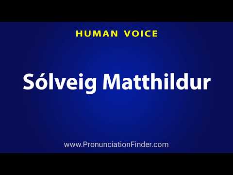 How To Pronounce Solveig Matthildur