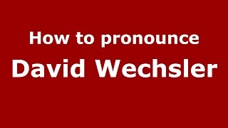 How to pronounce David Wechsler