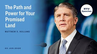 The Path and Power for Your Promised Land | Matthew S. Holland | January 2026