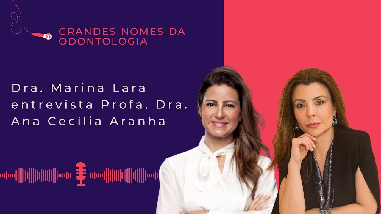 Grandes nomes da Odontologia com a Profa. Dra. Ana Cecília Aranha - Episódio 1