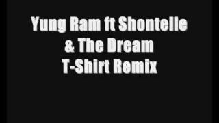 Yung Ram ft Shontelle &amp; The Dream - T-Shirt Remix