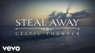 Celtic Thunder - Steal Away (Lyric Video)