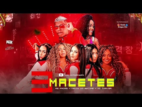 🔵 KEVIN DO RECIFE, AS FADAS, Feat. MC THAYSA - 3 MACETES - REMIX BREGA FUNK