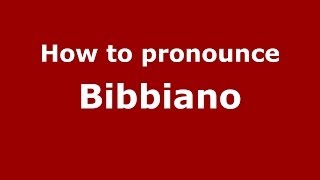 How to pronounce Bibbiano