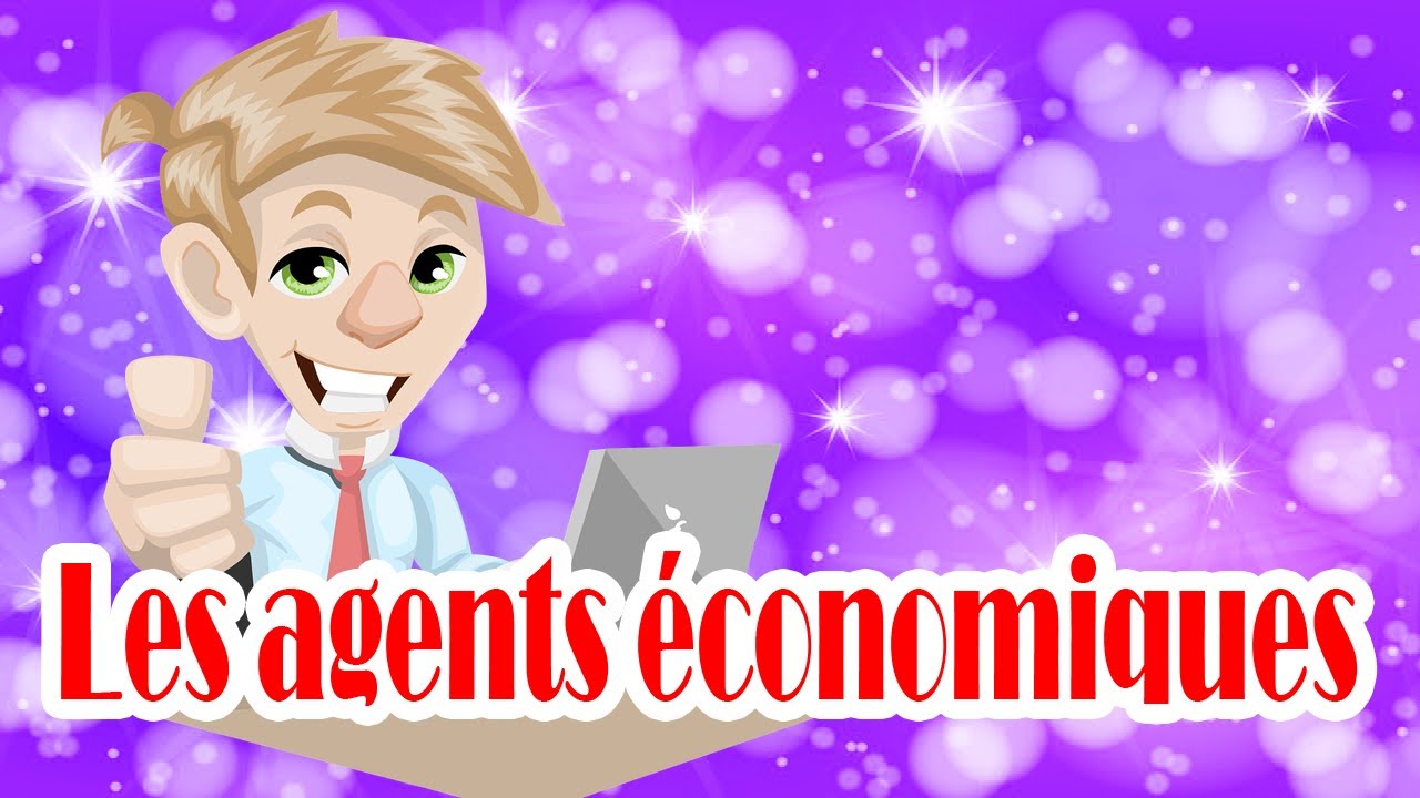 Les agents économiques : Définitions et  Rôles