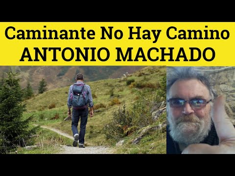 🔵 Caminante No Hay Camino Antonio Machado - Summary - TRAVELLER THERE IS NO ROAD by Antonio Machado
