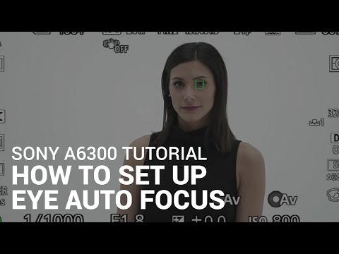 Sony a6300 Tutorial: How To Use Eye Auto Focus