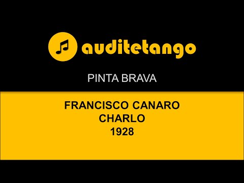 PINTA BRAVA - 2 - FRANCISCO CANARO - CHARLO - 1928 - TANGO CANTATO