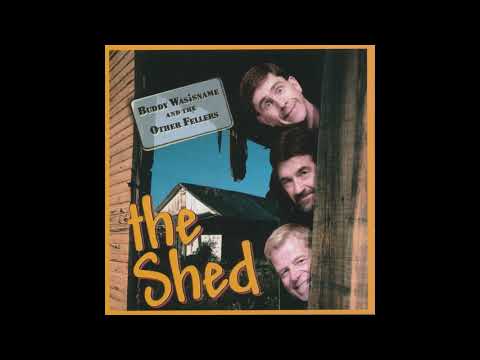 Buddy Wasisname & The Other Fellers - The Shed Song (2005)