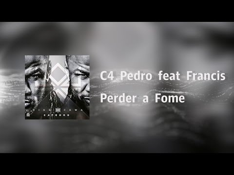 C4 Pedro - Perder a Fome feat  Francis [Video Lyrics]