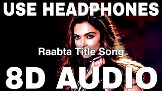 Raabta Title Song (8D Audio)  Nikhita Gandhi  Arij
