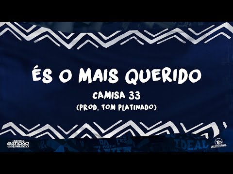 Camisa 33 - És o Mais Querido (Prod. Tom Platinado)