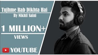 Tujh Mein Rab Dikhta Hai cover by Nikhil Saini