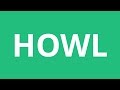 How To Pronounce Howl Pronunciation Academy