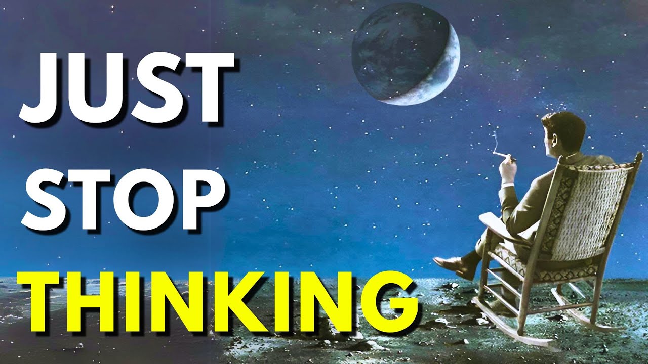 You're Not Supposed to Think All the Time (Here's Why)