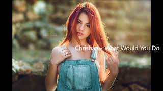 Chrishan - What Would You Do (Lyrics)