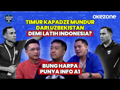 Timur Kapadze Mundur dari Uzbekistan Demi Latih Indonesia? Bung Harpa Punya Info A1 | Locker Room