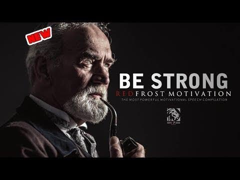 BE STRONG - Powerful Motivational Speech Compilation