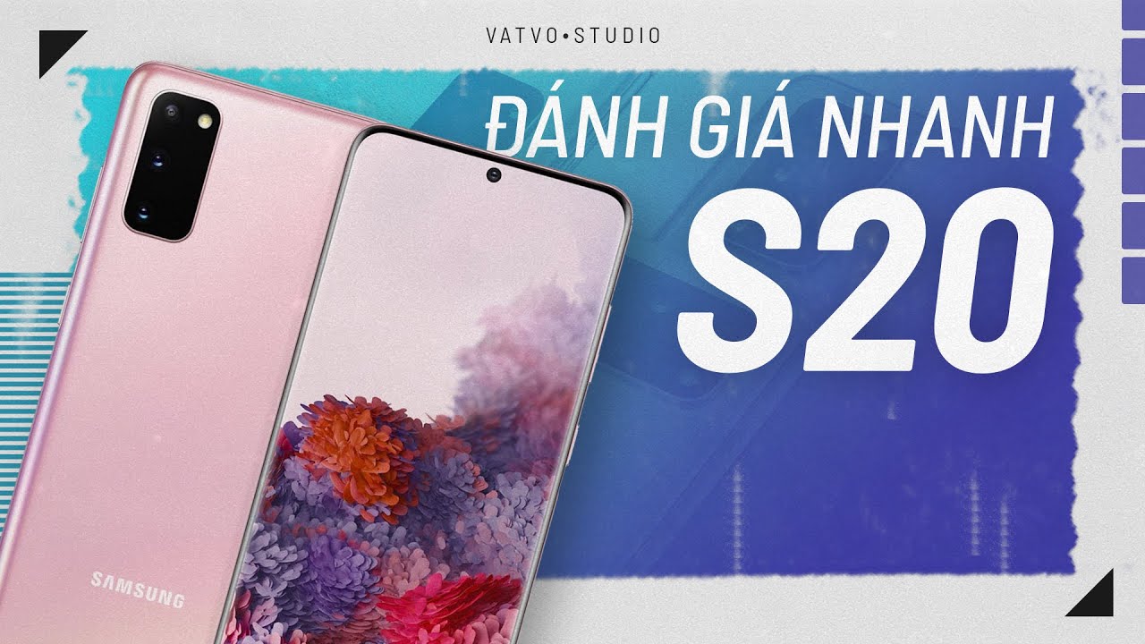 Đánh giá nhanh GALAXY S20: RẺ NHẤT, ĐÁNG MUA NHẤT!