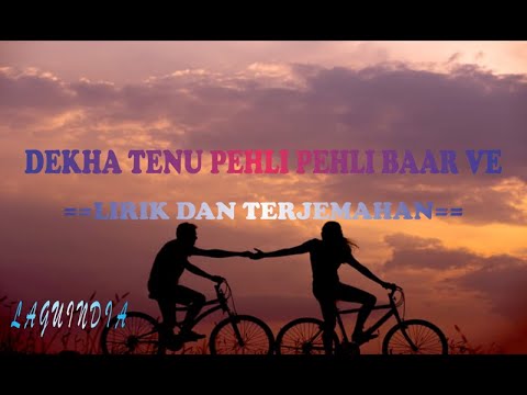 DEKHA TENU PEHLI PEHLI BAAR VE ( LIRIC & TERJEMAHAN )
