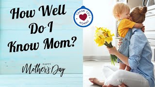 Mothers Day Quiz  How Well Do You Know Your Mom  T
