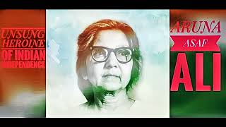 THE UNSUNG HEROINE OF INDIAN INDEPENDENCE - ARUNA ASAF ALI (BY SAURABH CHATTERJEE)