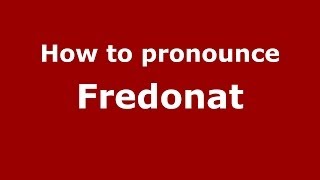 How to pronounce Fredonat