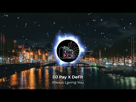 DJ Pay X DeFit - Always Loving You (HQ Music)