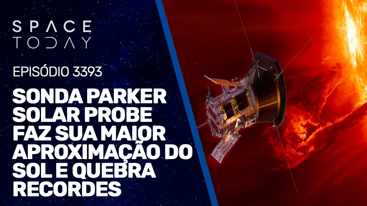 PARKER SOLAR PROBE FAZ SUA MAIOR APROXIMAÇÃO DO SOL E QUEBRA RECORDES