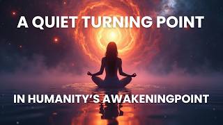 A Quiet Turning Point in Humanity’s Awakening