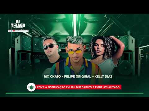 Felipe Original - Kelly Diaz - MC Oxato - Jogadão