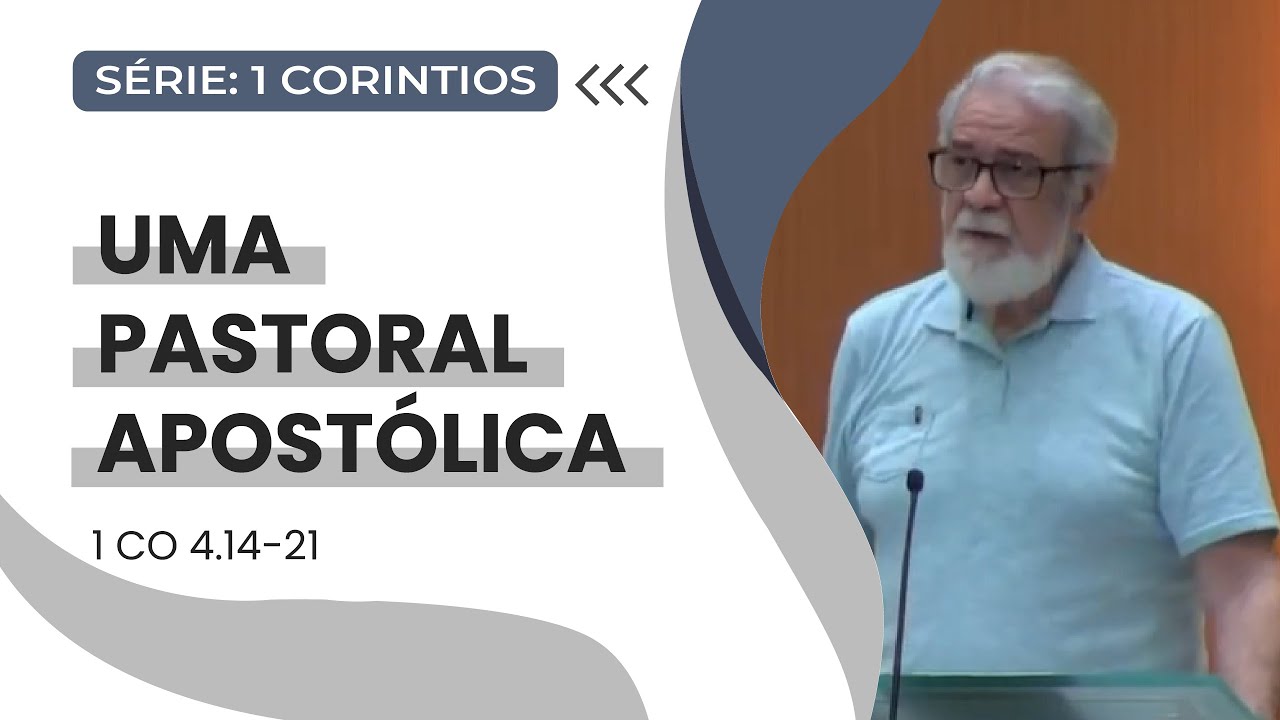 11. Uma Pastoral Apostólica (1Co 4.14-21)