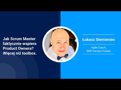 Jak naprawdę Scrum Master wspiera Product Ownera? Ł. Siemieniec - webinar #2