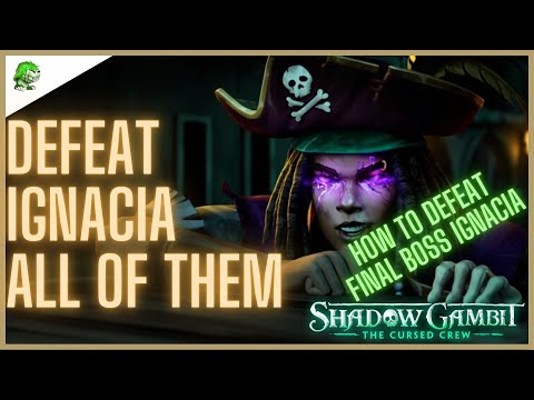 Shadow Gambit The Cursed Crew Defeat Ignacia All of them - How to defeat Final Boss Ignacia
