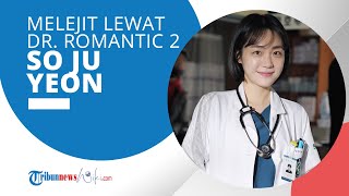 Profil So Ju Yeon - Aktris dan Model Korea Selatan yang Melejit Lewat Drama Romantic Doctor