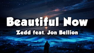 Zedd feat. Jon Bellion - Beautiful Now (Lyrics)