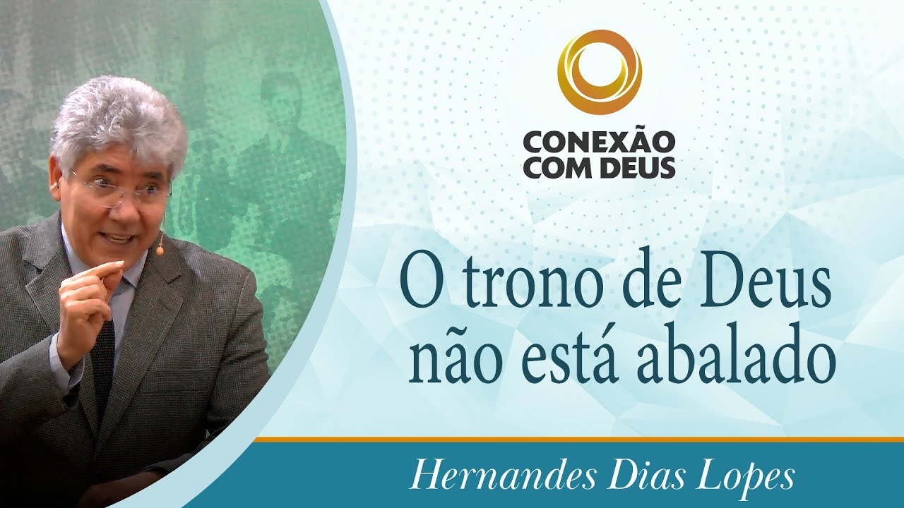 O trono de Deus não está abalado | Rev. Hernandes Dias Lopes