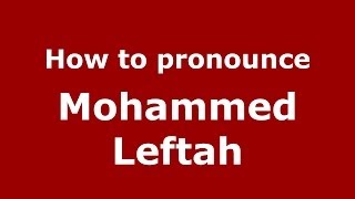 How to pronounce Mohammed Leftah