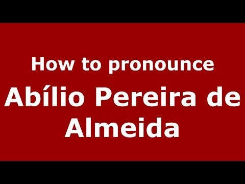 How to pronounce Abílio Pereira de Almeida (Brazilian/Portuguese) - PronounceNames.com