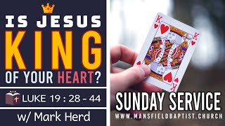 Luke 19 v 28-44 Is Jesus King of your Heart