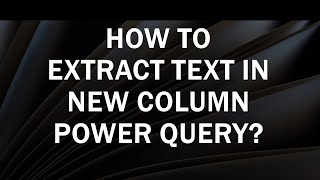 How to use Extract Text in a new Column Power Query