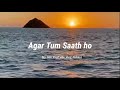 Agar Tum Saath Ho [Slowed+Reverb] - ALKA YAGNIK, ARIJIT SINGH | Musiclovers | LYRICS 2022