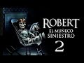 La Venganza De Robert 2 La Maldicion De Robert Robert El Muñeco Poseido 2 Pelicula Completa Españo