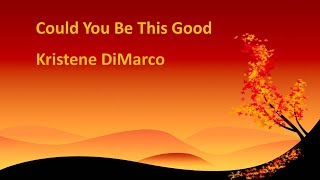 Could You Be This Good Kristene DiMarco