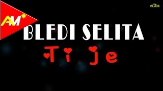 Bledi Selita - Ti Je
