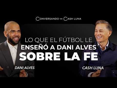 El encuentro que cambió la vida de Dani Alves | Conversando con Cash Luna – T2 Ep. 6