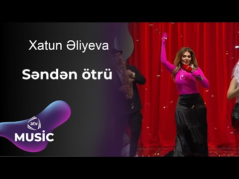 Xatun Əliyeva  - Səndən ötrü