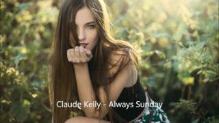 Claude Kelly - Always Sunday (Lyrics)