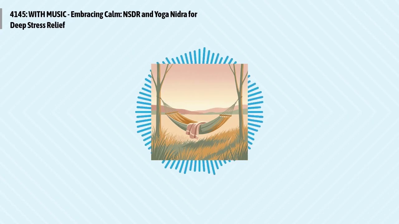 4145: WITH MUSIC - Embracing Calm: NSDR and Yoga Nidra for Deep Stress Relief | Optimal Living...