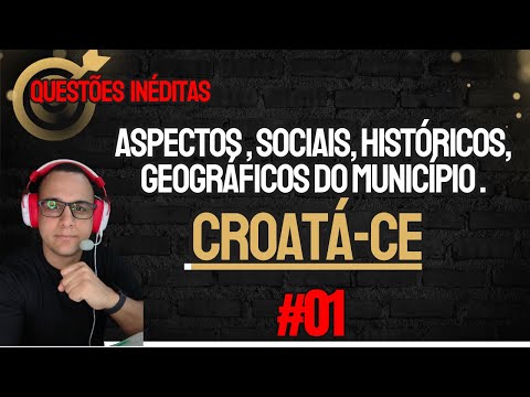 #01 QUESTÕES INÉDITAS conhecimentos gerais CROATÁ-CE  HISTÓRIA E GEOGRAFIA  CONCURSO 2026 #croata